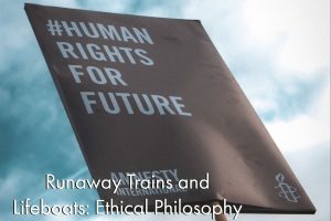 Runaway Trains and Lifeboats: Ethical Philosophy, SEA Online Classes