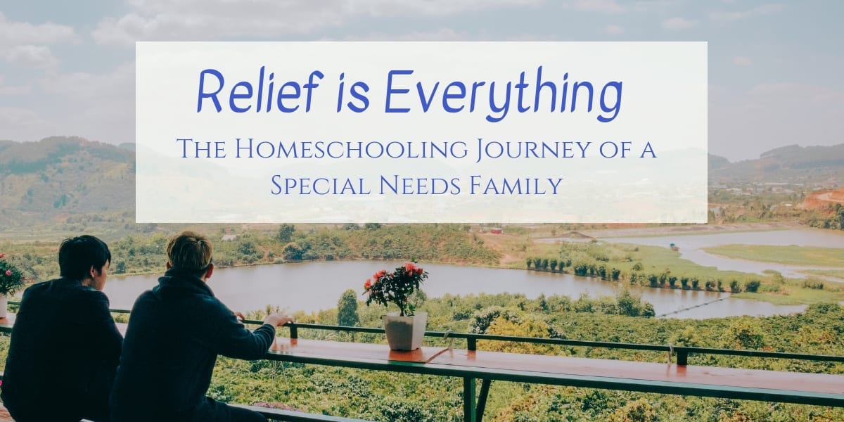 Relief is Everything: The Homeschooling Journey of a Special Needs Family